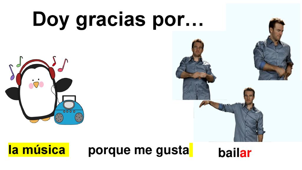 Doy gracias por… porque me gusta la música bailar