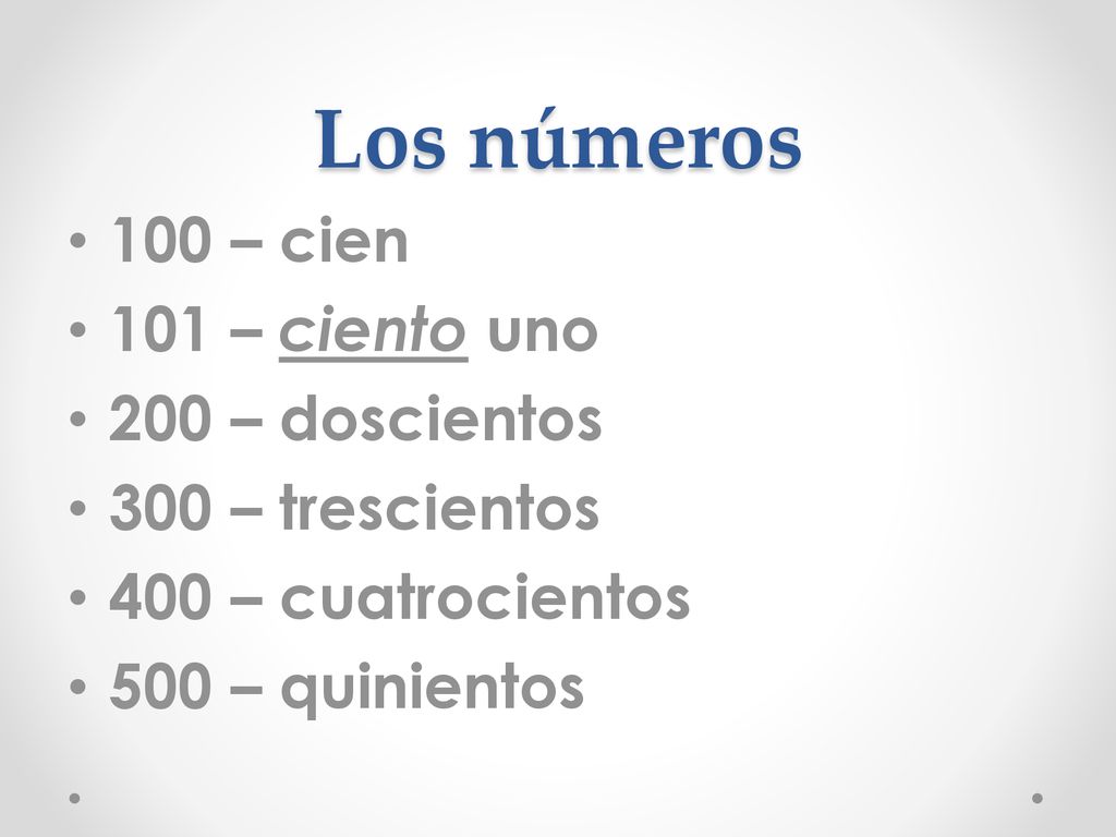 Los números 100 – cien 101 – ciento uno 200 – doscientos