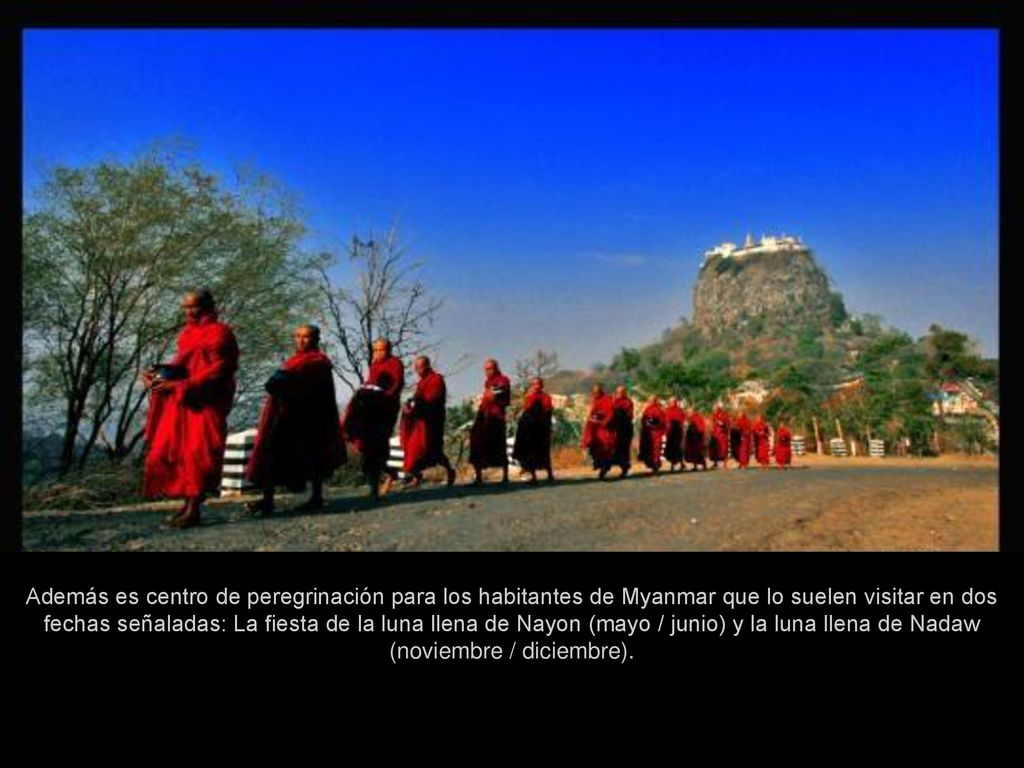 Además es centro de peregrinación para los habitantes de Myanmar que lo suelen visitar en dos fechas señaladas: La fiesta de la luna llena de Nayon (mayo / junio) y la luna llena de Nadaw (noviembre / diciembre).