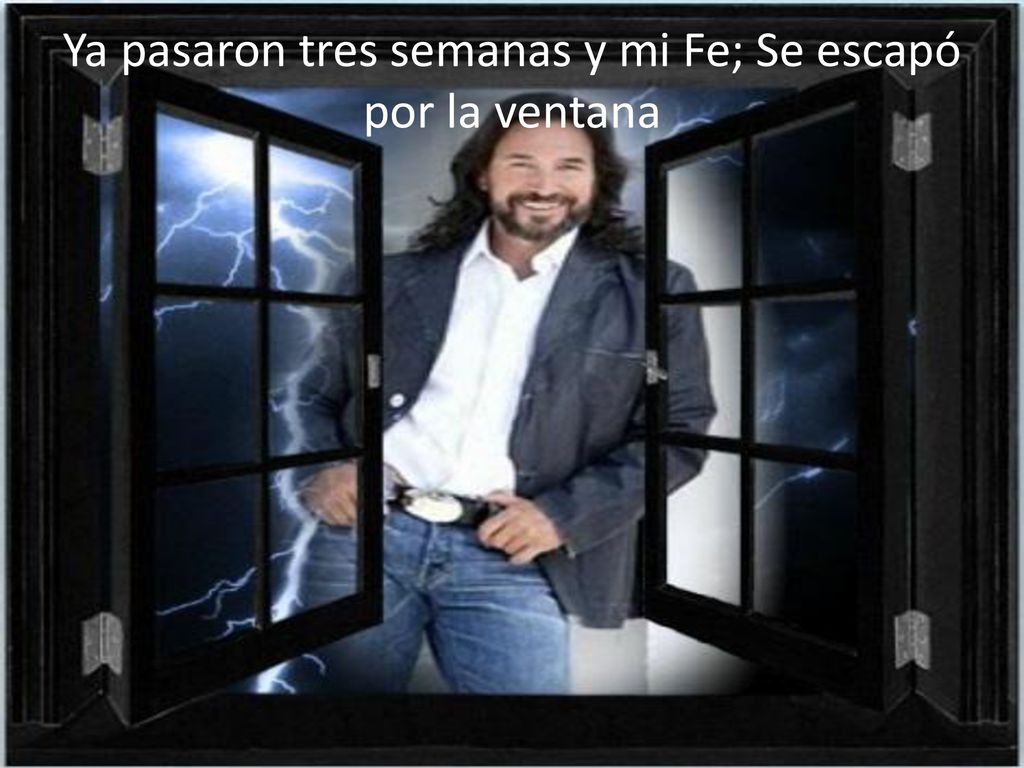 Ya pasaron tres semanas y mi Fe; Se escapó por la ventana