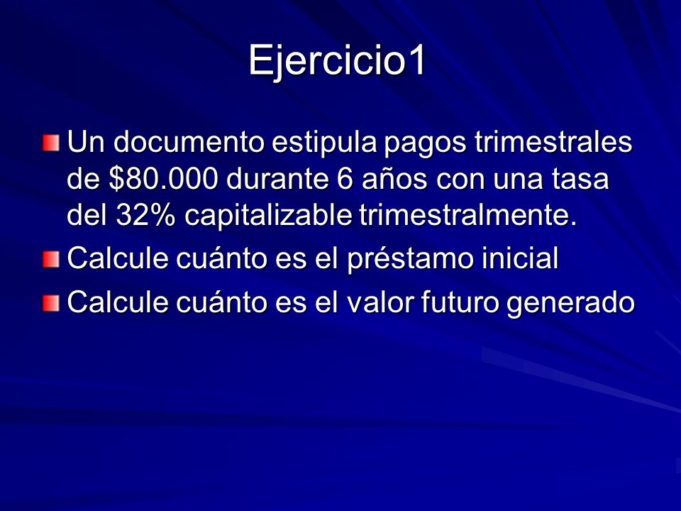 Ejercicio1 Un documento estipula pagos trimestrales de $ durante 6 años con una tasa del 32% capitalizable trimestralmente.