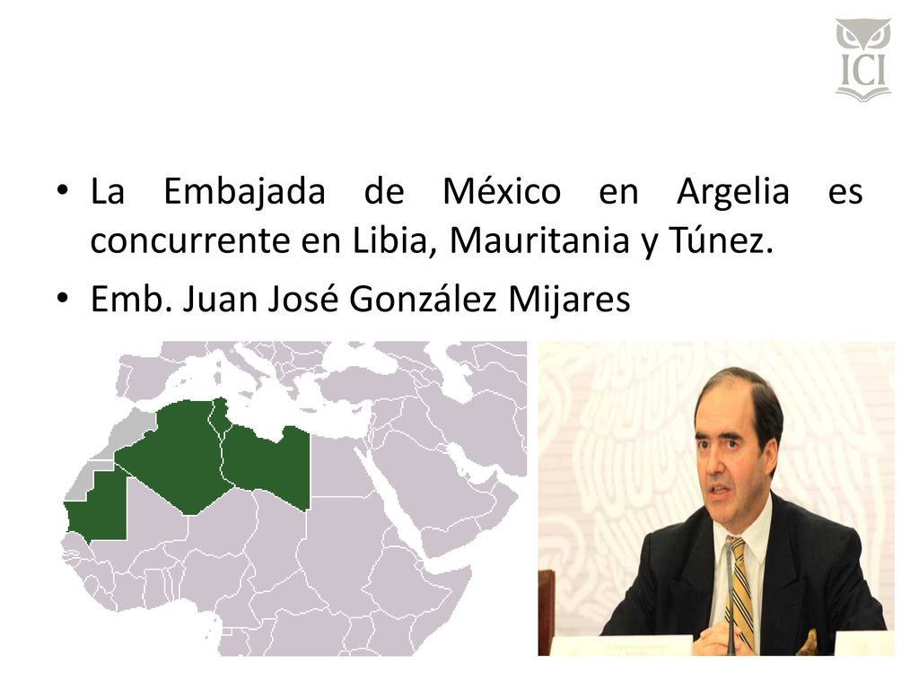 La Embajada de México en Argelia es concurrente en Libia, Mauritania y Túnez.