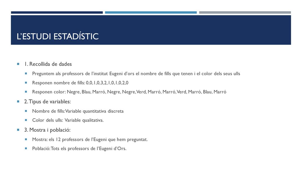 L’estudi estadístic 1. Recollida de dades 2. Tipus de variables: