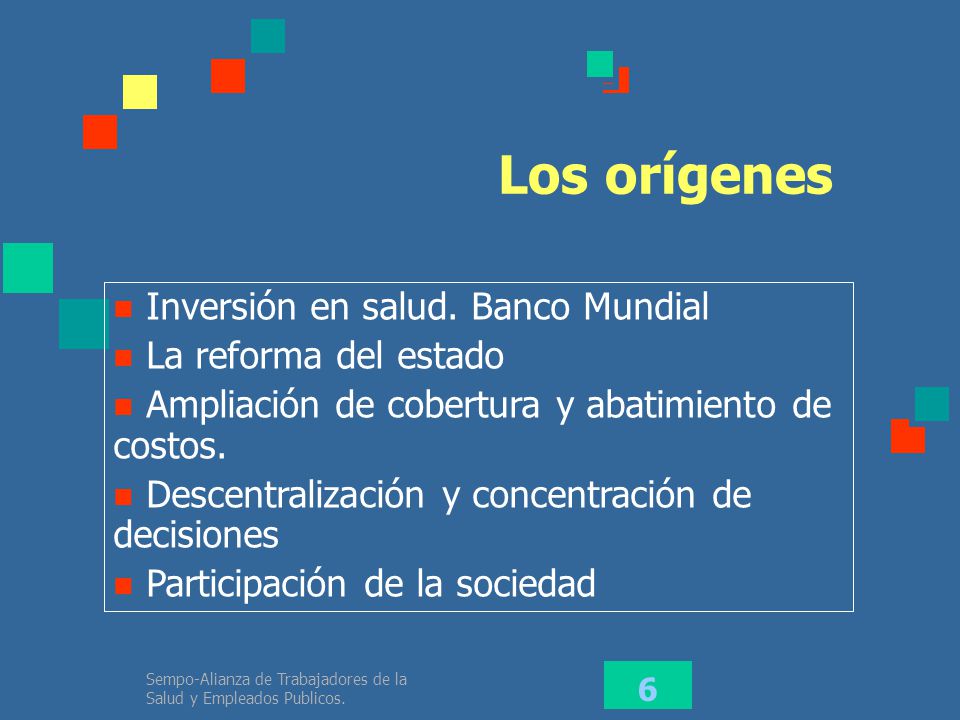 Los orígenes Inversión en salud. Banco Mundial La reforma del estado
