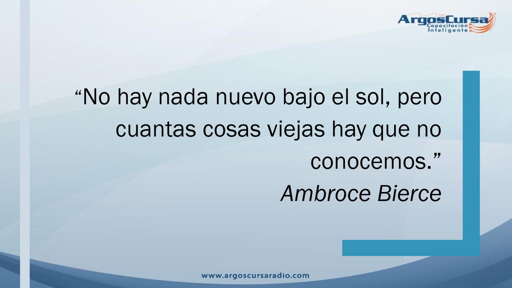 No hay nada nuevo bajo el sol, pero cuantas cosas viejas hay que no conocemos.