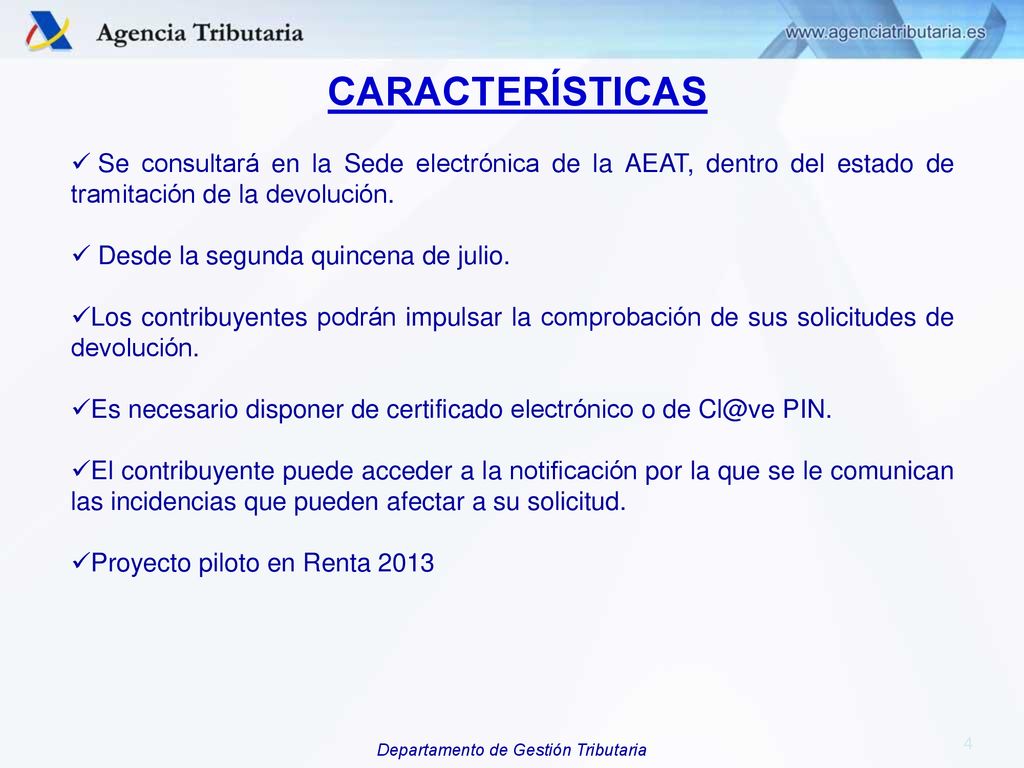 CARACTERÍSTICAS Se consultará en la Sede electrónica de la AEAT, dentro del estado de tramitación de la devolución.