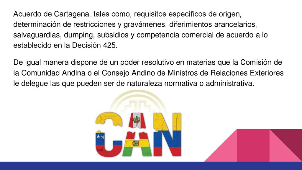 Acuerdo de Cartagena, tales como, requisitos específicos de origen, determinación de restricciones y gravámenes, diferimientos arancelarios, salvaguardias, dumping, subsidios y competencia comercial de acuerdo a lo establecido en la Decisión 425.