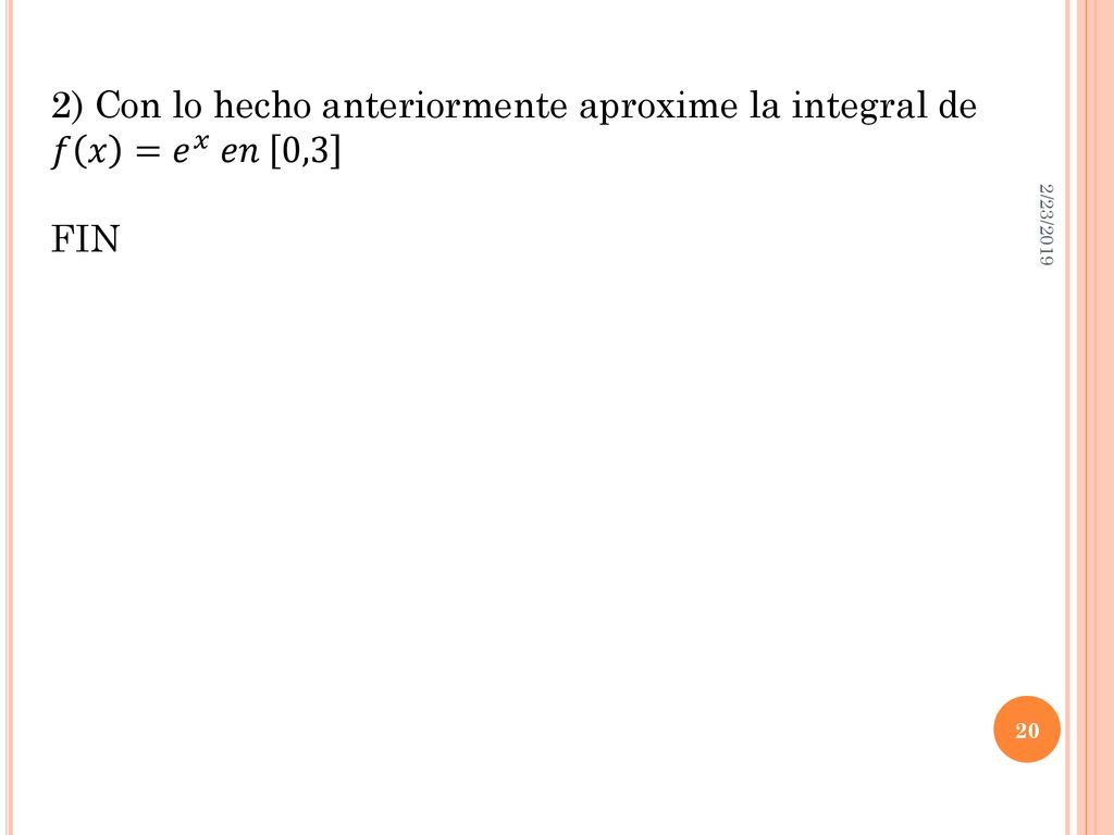 2) Con lo hecho anteriormente aproxime la integral de 𝑓 𝑥 = 𝑒 𝑥 𝑒𝑛 0,3
