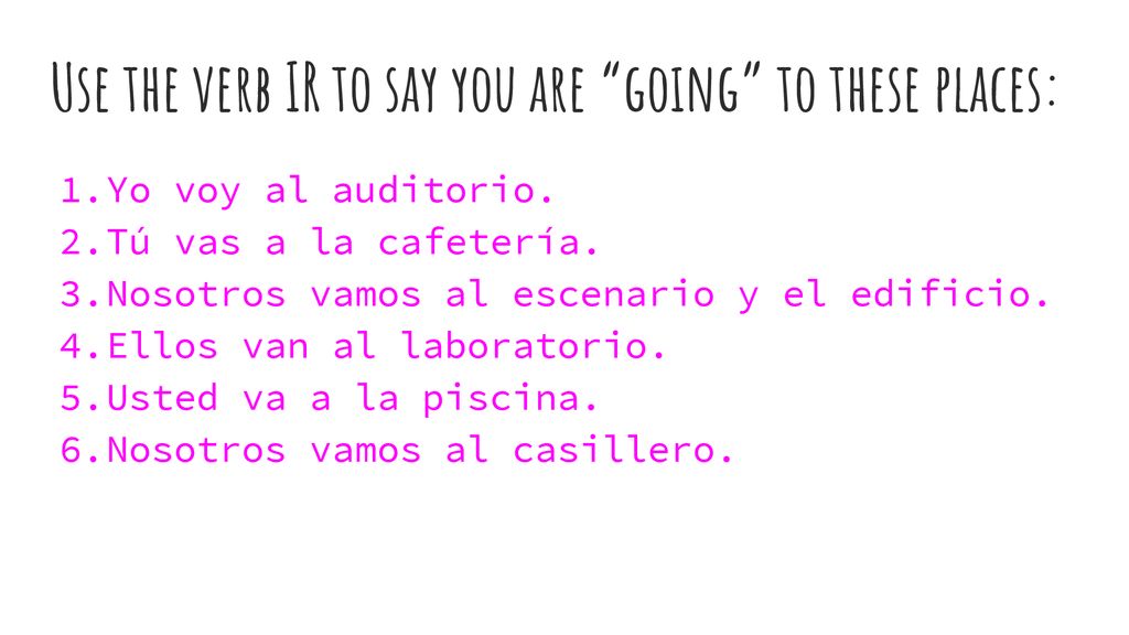 Use the verb IR to say you are going to these places: