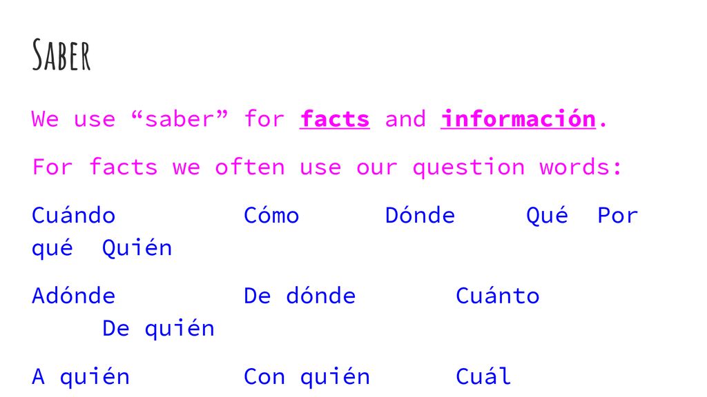 Saber We use saber for facts and información.