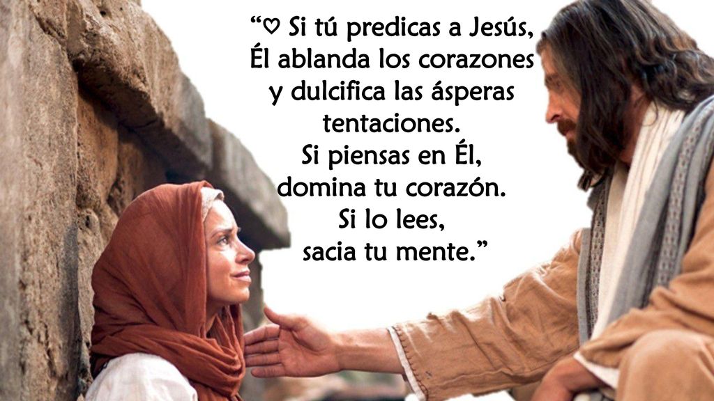 ♡ Si tú predicas a Jesús, Él ablanda los corazones y dulcifica las ásperas tentaciones.