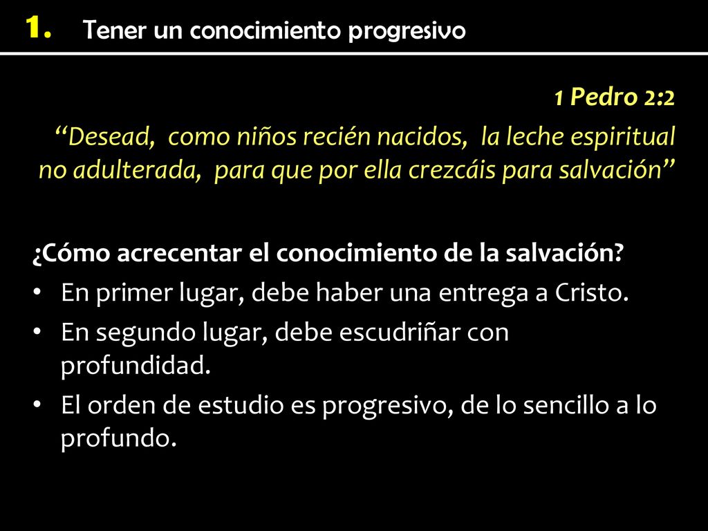 1 Pedro 2:2 Desead, como niños recién nacidos, la leche espiritual no adulterada, para que por ella crezcáis para salvación