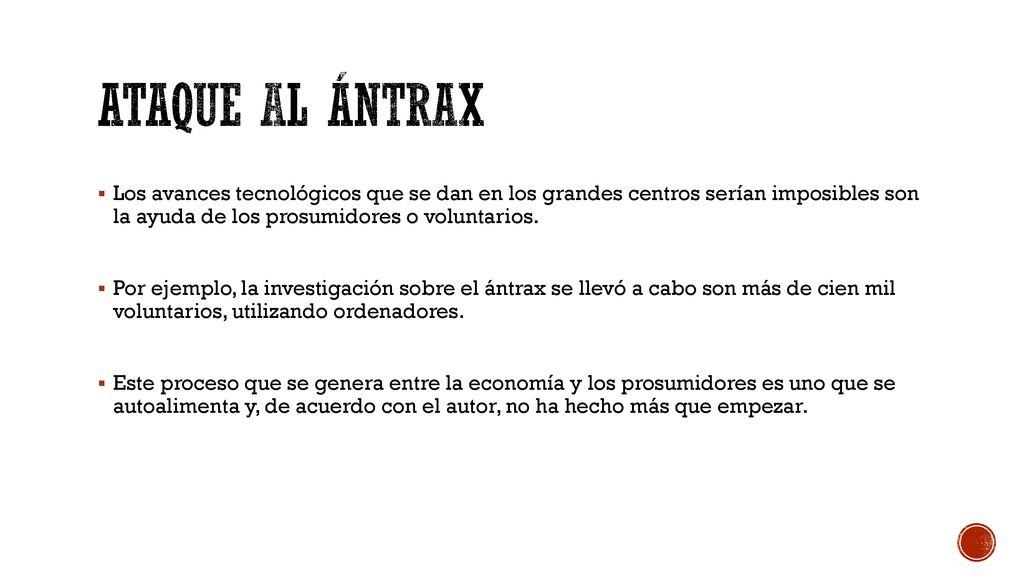 Ataque al ántrax Los avances tecnológicos que se dan en los grandes centros serían imposibles son la ayuda de los prosumidores o voluntarios.