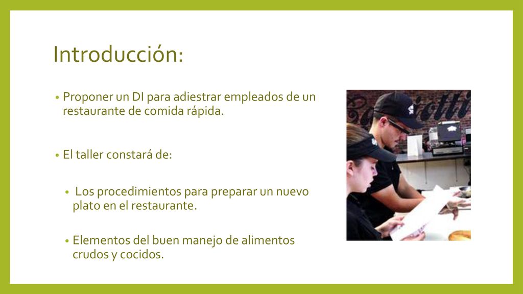 Introducción: Proponer un DI para adiestrar empleados de un restaurante de comida rápida. El taller constará de: