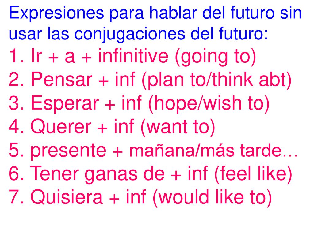 Expresiones para hablar del futuro sin usar las conjugaciones del futuro: 1.