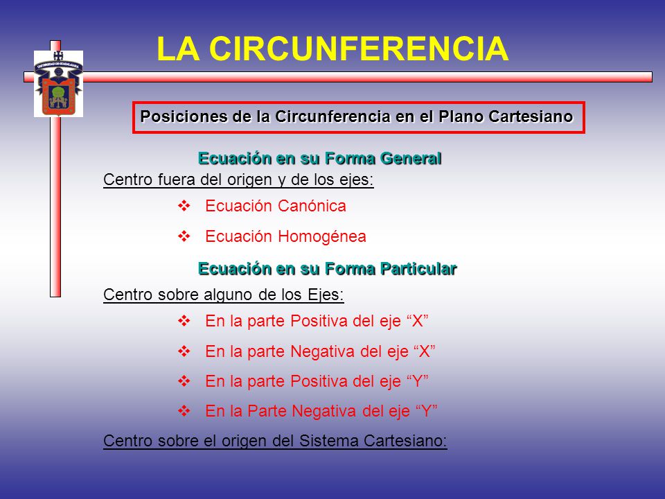 LA CIRCUNFERENCIA Posiciones de la Circunferencia en el Plano Cartesiano. Ecuación en su Forma General.