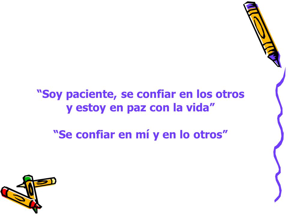 Soy paciente, se confiar en los otros y estoy en paz con la vida