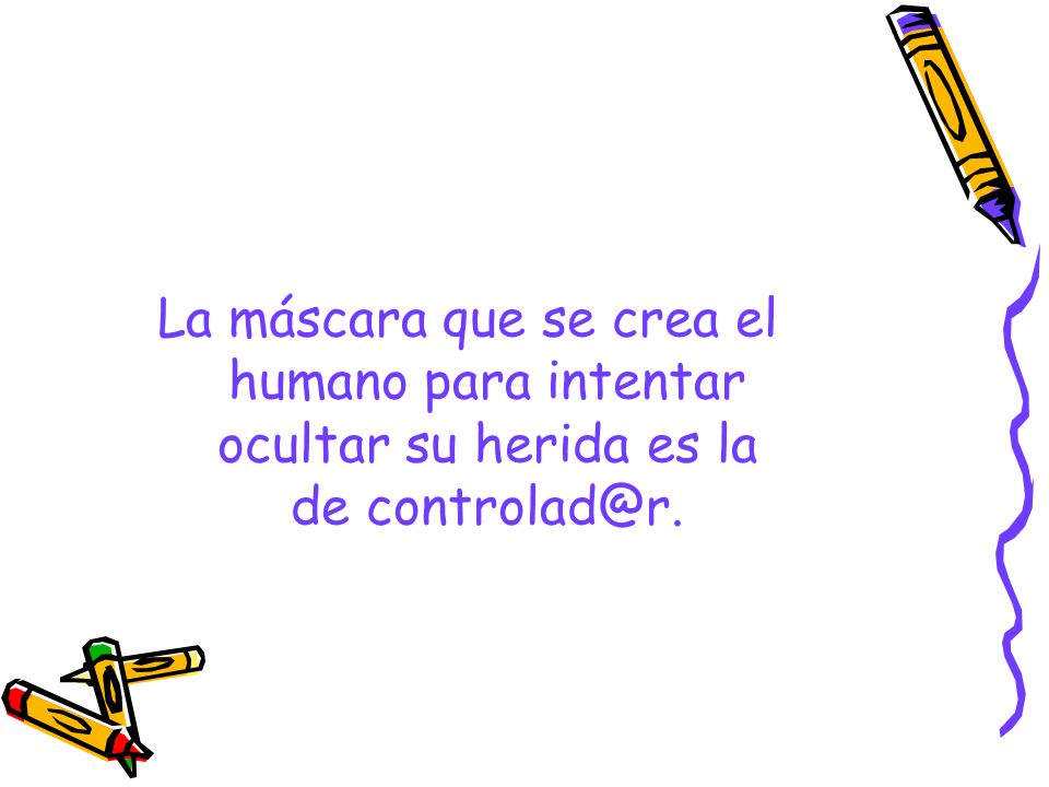 La máscara que se crea el humano para intentar ocultar su herida es la de