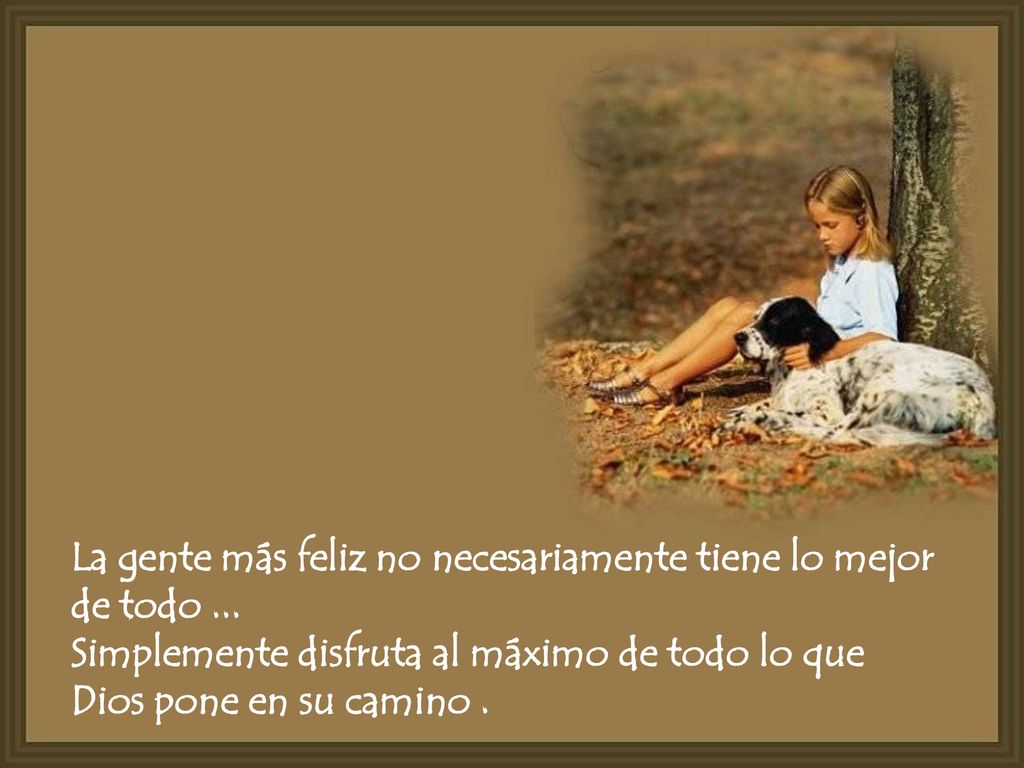 La gente más feliz no necesariamente tiene lo mejor de todo ...