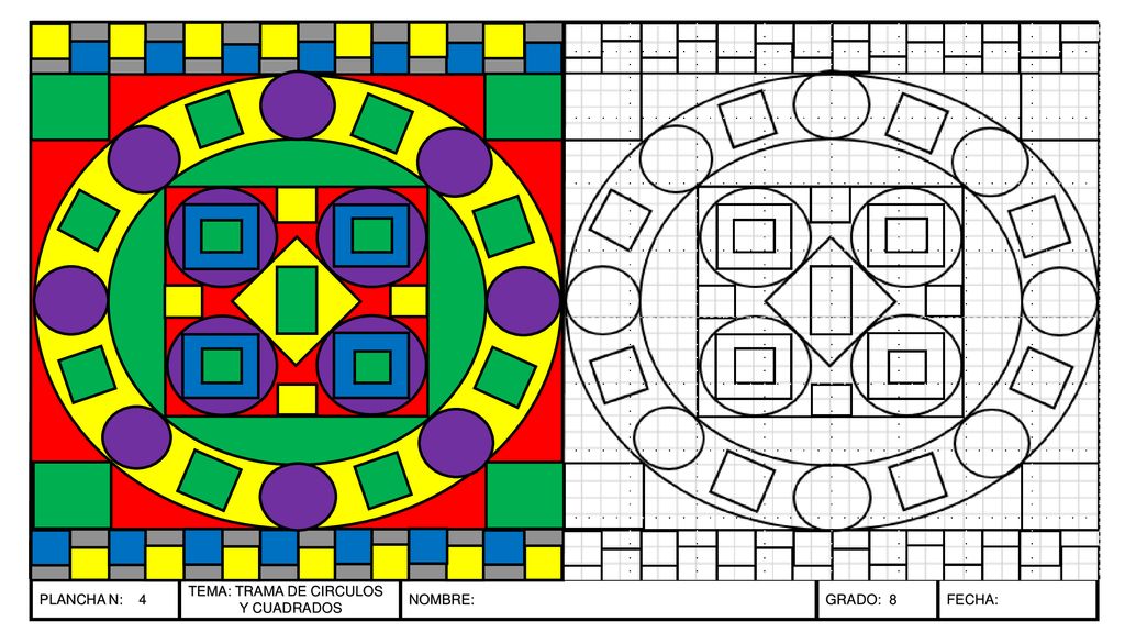 PLANCHA N: 4 TEMA: TRAMA DE CIRCULOS Y CUADRADOS NOMBRE: GRADO: 8 FECHA: