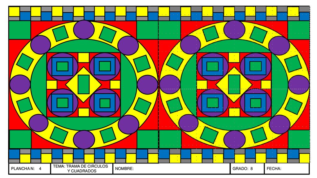 PLANCHA N: 4 TEMA: TRAMA DE CIRCULOS Y CUADRADOS NOMBRE: GRADO: 8 FECHA: