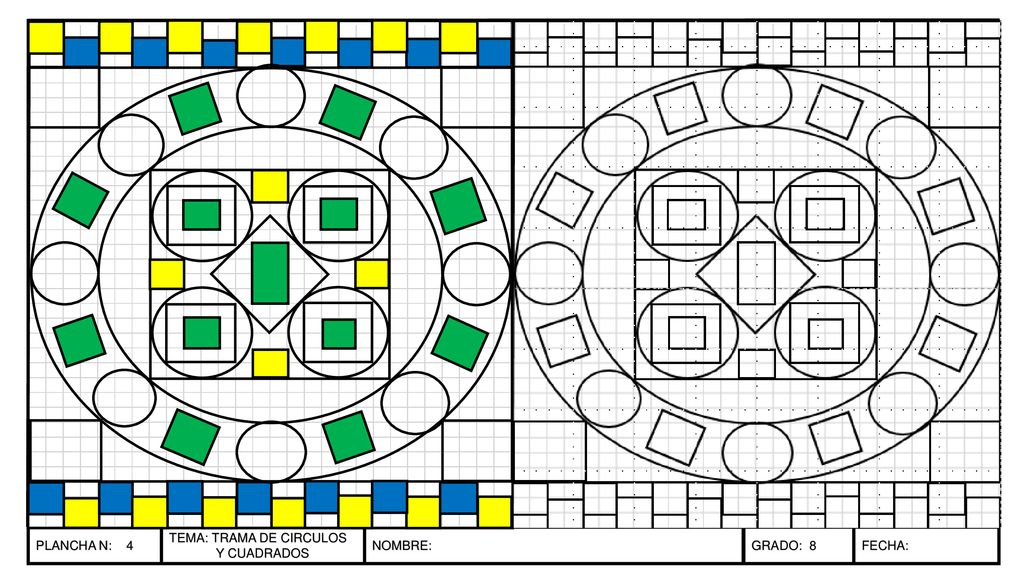 PLANCHA N: 4 TEMA: TRAMA DE CIRCULOS Y CUADRADOS NOMBRE: GRADO: 8 FECHA:
