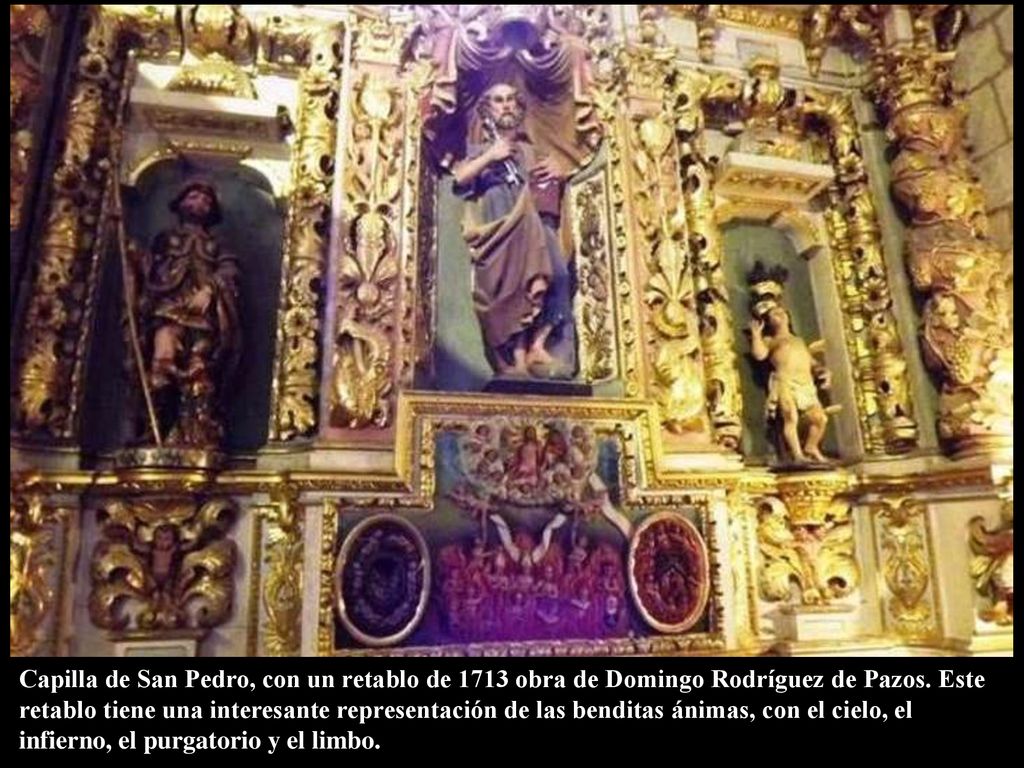 Capilla de San Pedro, con un retablo de 1713 obra de Domingo Rodríguez de Pazos.