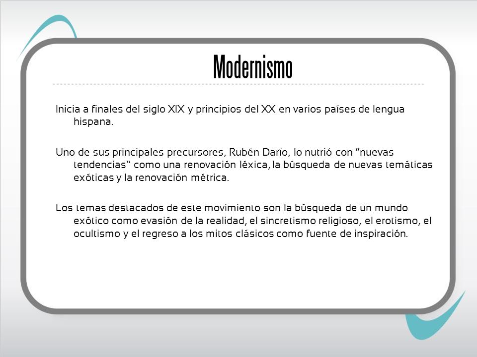 Modernismo Inicia a finales del siglo XIX y principios del XX en varios países de lengua hispana.