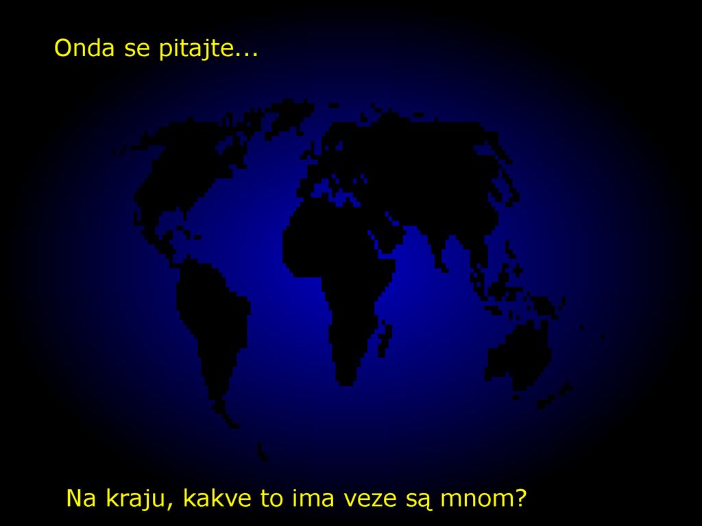 Onda se pitajte... Na kraju, kakve to ima veze są mnom
