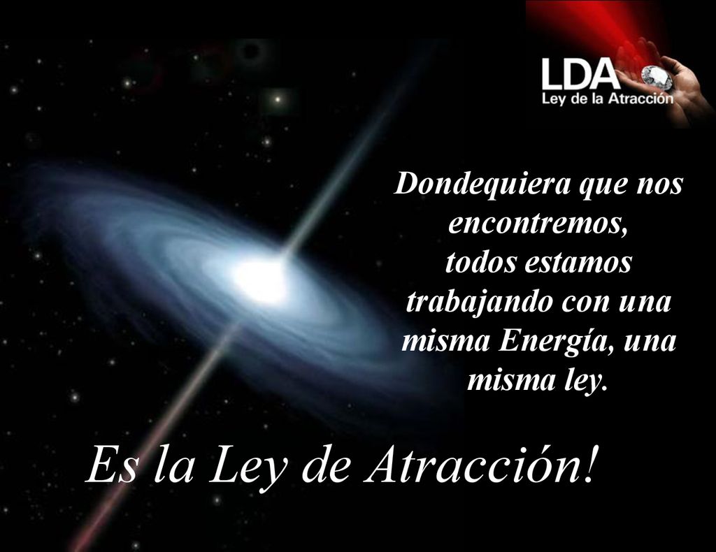Dondequiera que nos encontremos, todos estamos trabajando con una misma Energía, una misma ley.