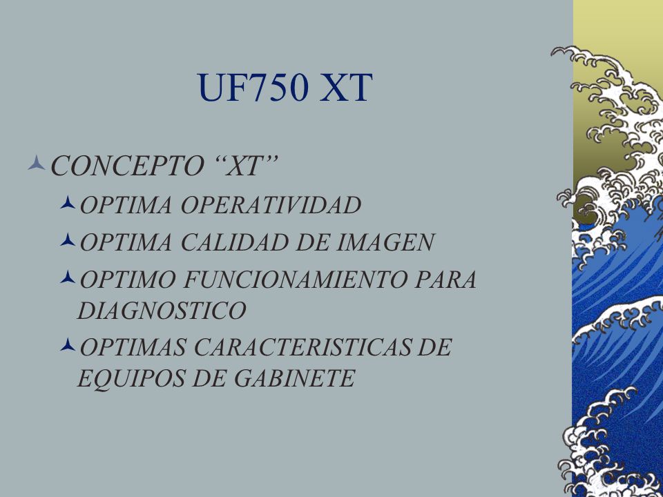 UF750 XT CONCEPTO XT OPTIMA OPERATIVIDAD OPTIMA CALIDAD DE IMAGEN