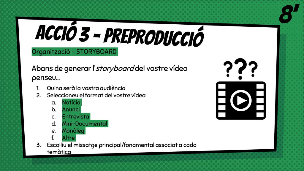 8’ Acció 3 - Preproducció. Organització - STORYBOARD. Abans de generar l’storyboard del vostre vídeo penseu...
