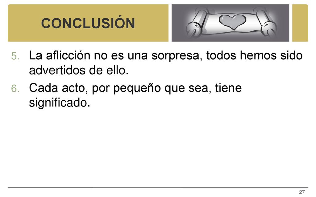 CONCLUSIÓN La aflicción no es una sorpresa, todos hemos sido advertidos de ello.