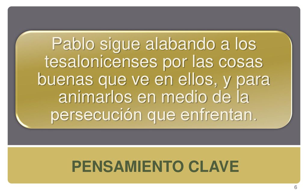 Pablo sigue alabando a los tesalonicenses por las cosas buenas que ve en ellos, y para animarlos en medio de la persecución que enfrentan.