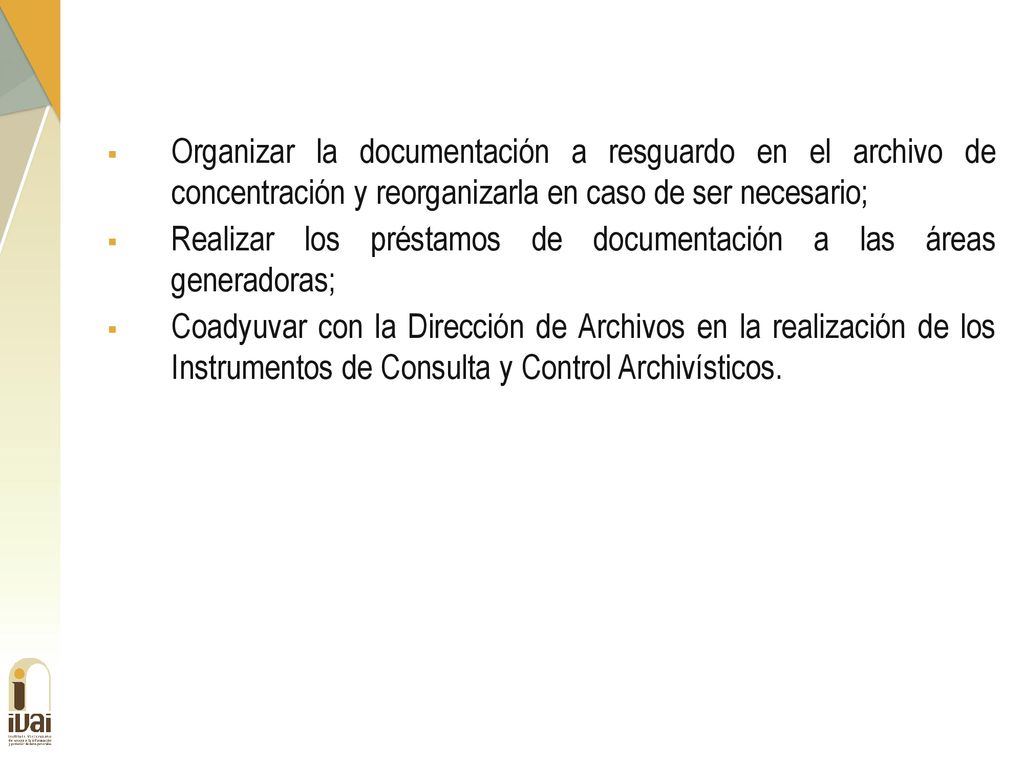 Organizar la documentación a resguardo en el archivo de concentración y reorganizarla en caso de ser necesario;