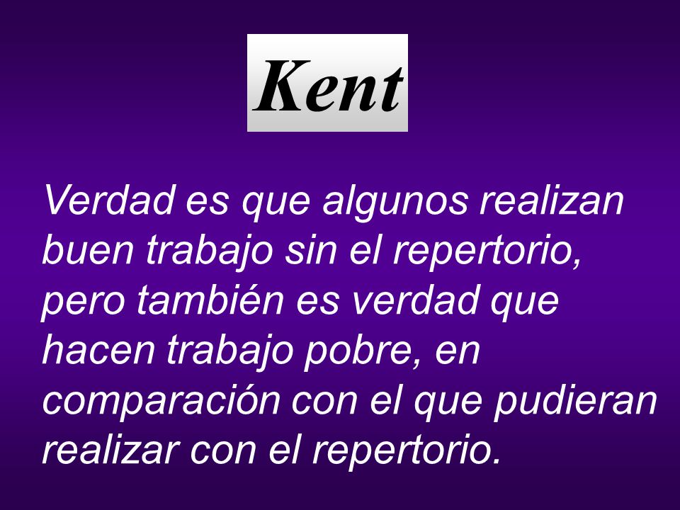 Kent Verdad es que algunos realizan buen trabajo sin el repertorio,