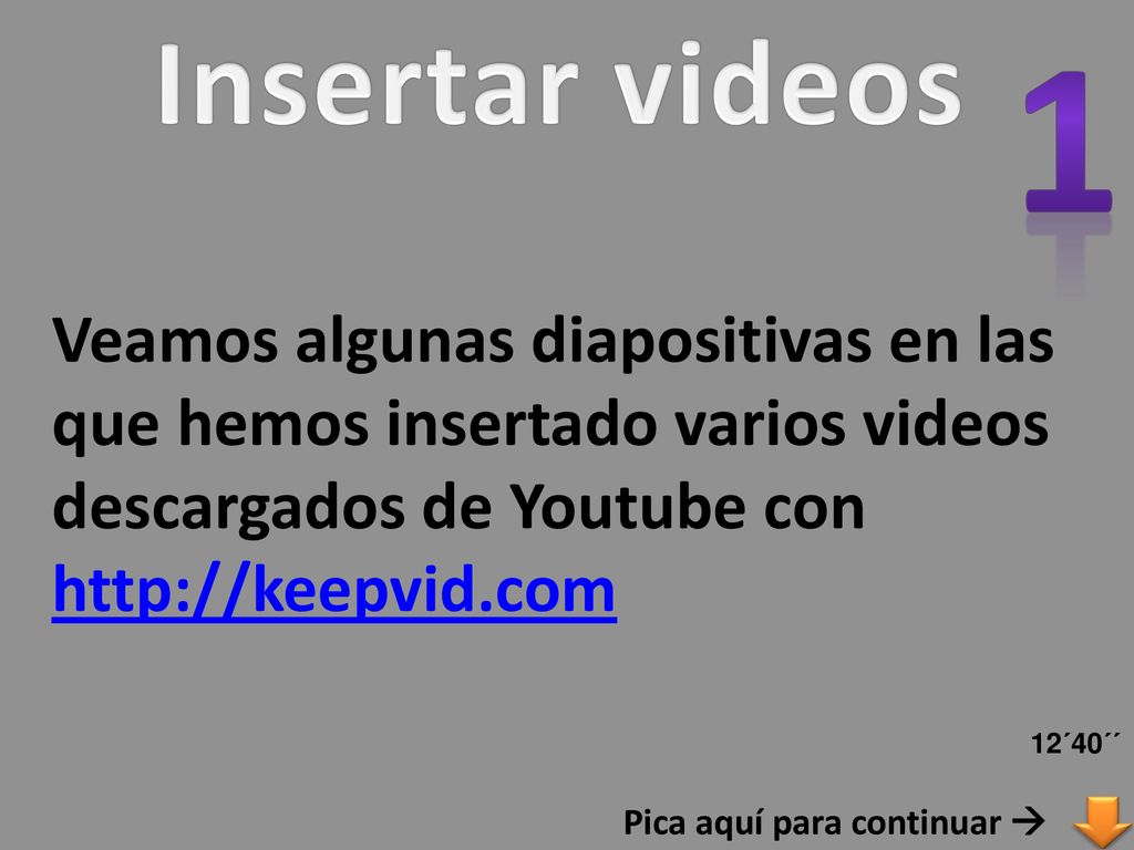 Insertar videos 1. Veamos algunas diapositivas en las que hemos insertado varios videos descargados de Youtube con