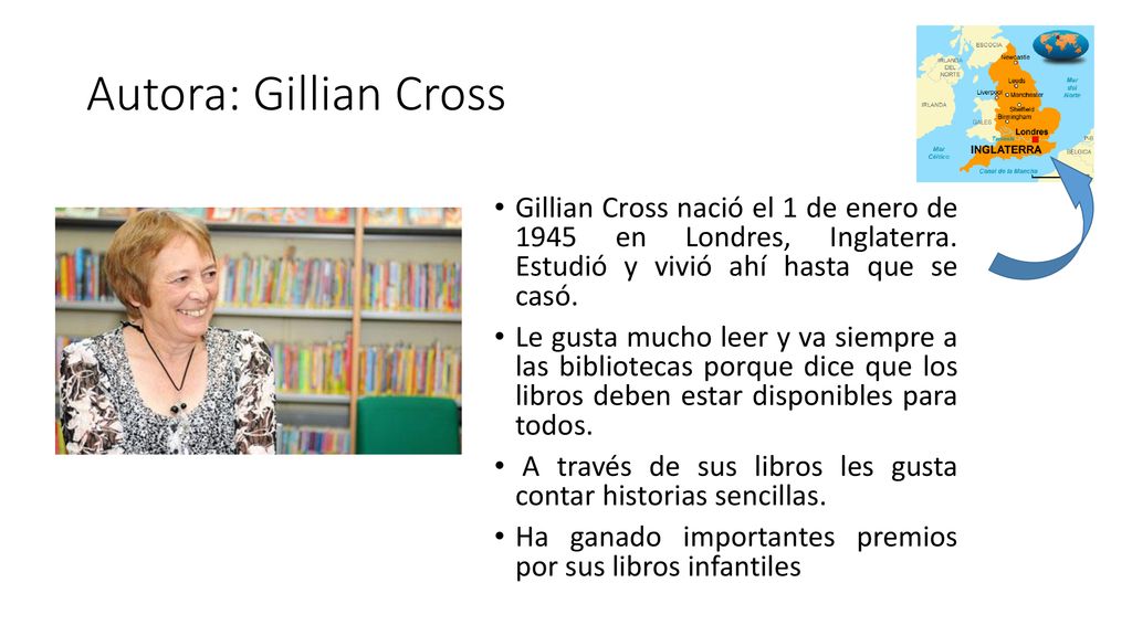 Autora: Gillian Cross Gillian Cross nació el 1 de enero de 1945 en Londres, Inglaterra. Estudió y vivió ahí hasta que se casó.