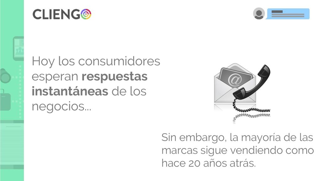 Hoy los consumidores esperan respuestas instantáneas de los negocios...