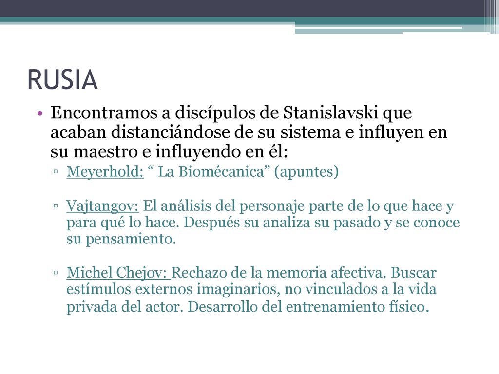 RUSIA Encontramos a discípulos de Stanislavski que acaban distanciándose de su sistema e influyen en su maestro e influyendo en él: