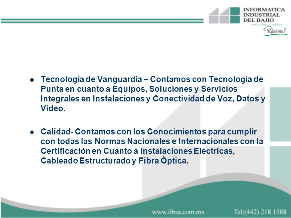 Tecnología de Vanguardia – Contamos con Tecnología de Punta en cuanto a Equipos, Soluciones y Servicios Integrales en Instalaciones y Conectividad de Voz, Datos y Video.