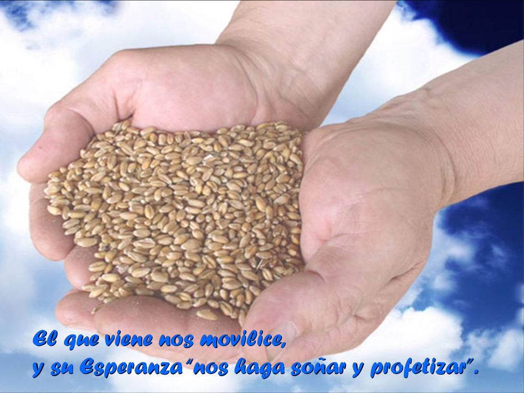 El que viene nos movilice, y su Esperanza nos haga soñar y profetizar .