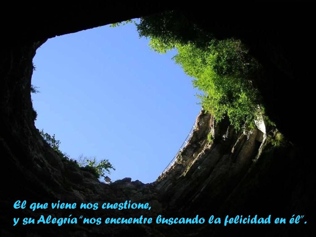 El que viene nos cuestione, y su Alegría nos encuentre buscando la felicidad en él .