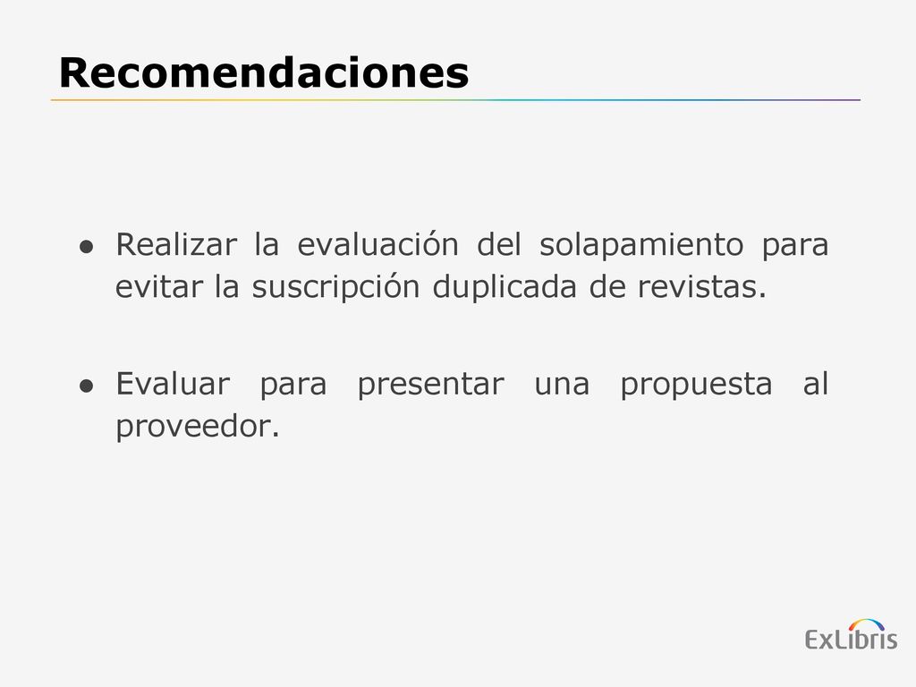 Recomendaciones Realizar la evaluación del solapamiento para evitar la suscripción duplicada de revistas.