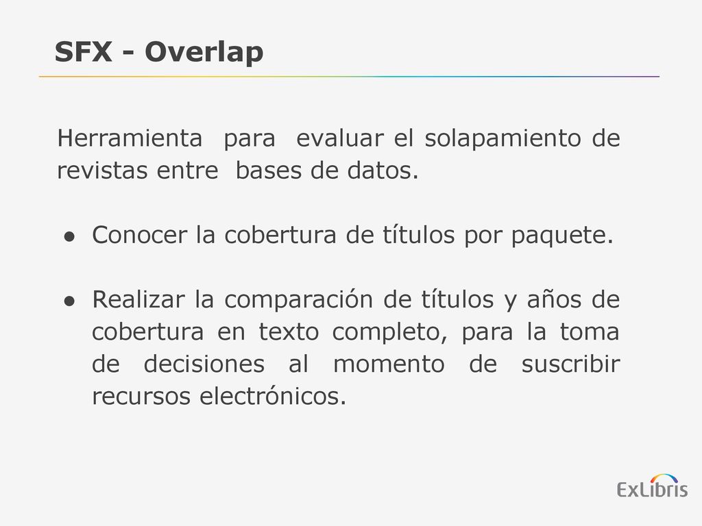 SFX - Overlap Herramienta para evaluar el solapamiento de revistas entre bases de datos. Conocer la cobertura de títulos por paquete.