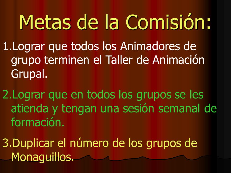 Metas de la Comisión: Lograr que todos los Animadores de grupo terminen el Taller de Animación Grupal.