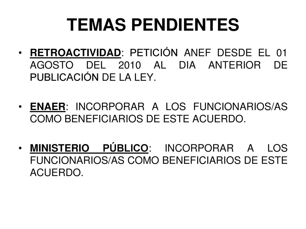 TEMAS PENDIENTES RETROACTIVIDAD: PETICIÓN ANEF DESDE EL 01 AGOSTO DEL 2010 AL DIA ANTERIOR DE PUBLICACIÓN DE LA LEY.