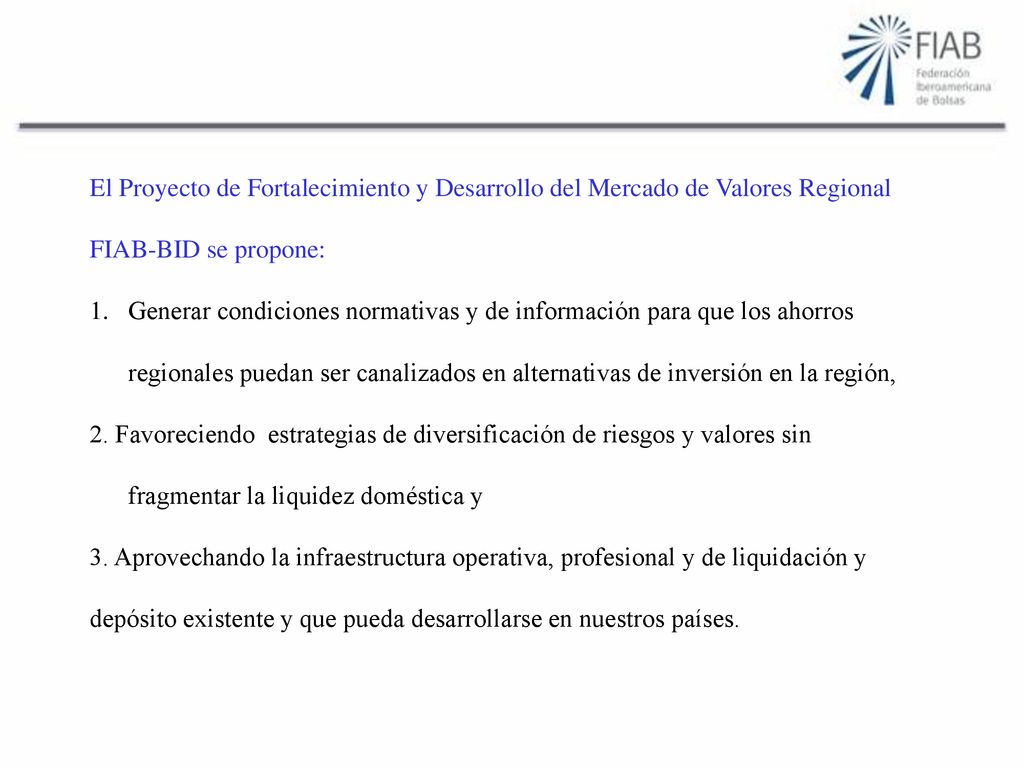 El Proyecto de Fortalecimiento y Desarrollo del Mercado de Valores Regional FIAB-BID se propone: