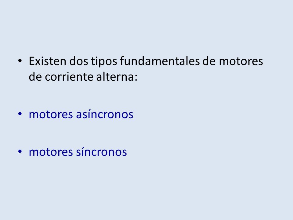 Existen dos tipos fundamentales de motores de corriente alterna: