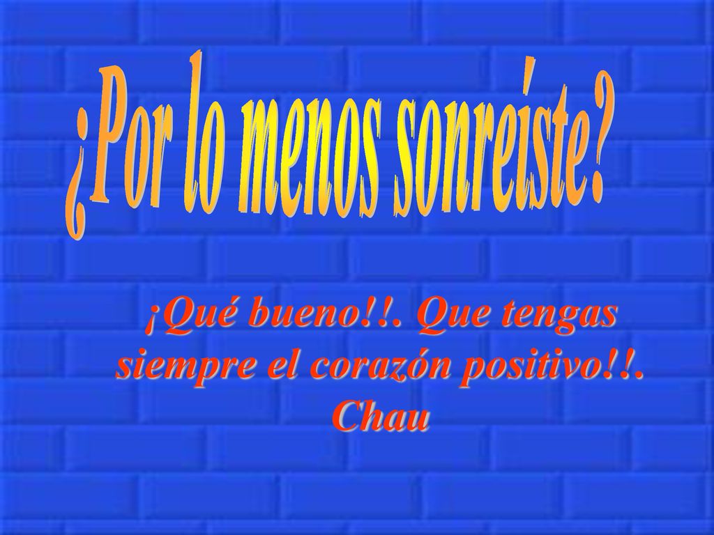 ¡Qué bueno!!. Que tengas siempre el corazón positivo!!. Chau
